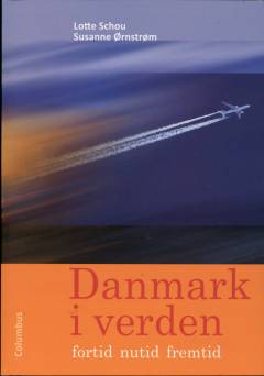 Danmark i verden : fortid, nutid, fremtid
