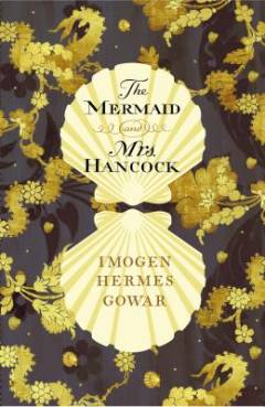 The mermaid and Mrs. Hancock : a history in three volumes