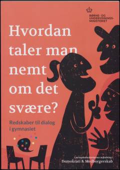 Hvordan taler man nemt om det svære? : læringskonsulenternes vejledning i demokrati & medborgerskab. Redskaber til dialog i gymnasiet