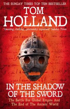 In the shadow of the sword : the battle for global empire and the end of the ancient world