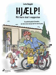 Hjælp! Mit barn skal i vuggestue : en praktisk guide til forældre, når deres barn skal på "job" for første gang