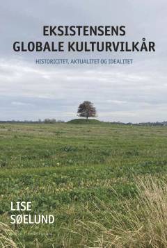 Eksistensens globale kulturvilkår : historicitet, aktualitet og idealitet