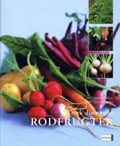 Dyrk dine egne rodfrugter : nogle af de bedste rodfrugter og hvordan man dyrker dem