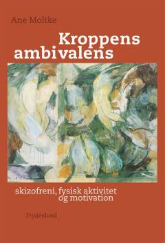 Kroppens ambivalens : skizofreni, fysisk aktivitet og motivation