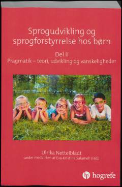 Sprogudvikling og sprogforstyrrelse hos børn. Del 2 : Pragmatik - teori, udvikling og vanskeligheder