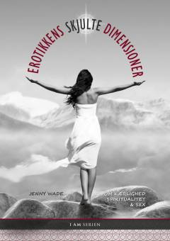 Erotikkens skjulte dimensioner : om kærlighed, spiritualitet & sex