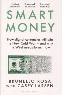 Smart money : how digital currencies will win the new Cold War - and why the West needs to act now