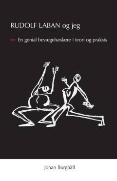 Rudolf Laban og jeg : en genial bevægelseslære i teori og praksis
