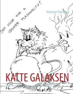 Katte galaksen : kattens adfærd og problemadfærd - en hjælp til selvhjælp : til alle der vil forstå, hvorfor en kat gør som den gør