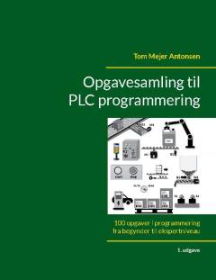 Opgavesamling til PLC programmering : 100 opgaver i programmering fra begynder til ekspertniveau