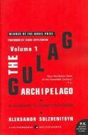The Gulag Archipelago : 1918-1956 : an experiment in literary investigation. Volume 1