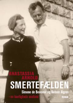Smertefælden : Simone de Beauvoir og Nelson Algren - en kærligheds anatomi