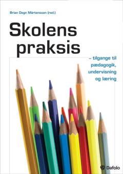 Skolens praksis : tilgange til pædagogik, undervisning og læring