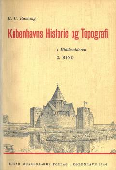 Københavns Historie og Topografi i Middelalderen. 2 : Københavns Hus ; Byens Kirker og Klostre ; Byens Styre og Forvaltning ; Tidsbilleder