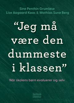 Jeg må være den dummeste i klassen : når skolens børn evaluerer sig selv