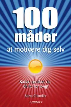 100 måder at motivere dig selv : lav om på dit liv for evigt