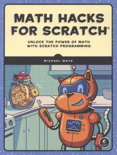 Math hacks for Scratch : unlock the power of math with Scratch programming