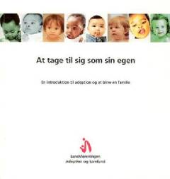 At tage til sig som sin egen : en introduktion til adoption og at blive en familie