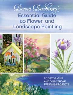Donna Dewberry's essential guide to flower and landscape painting