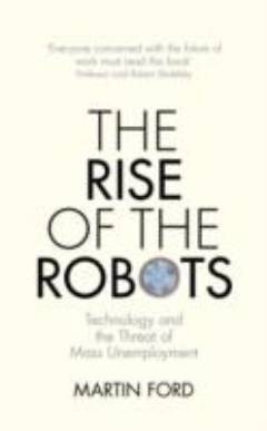 The rise of the robots : technology and the threat of mass unemployment