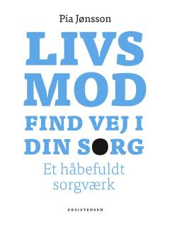 Livsmod : find vej i din sorg : et håbefuldt sorgværk