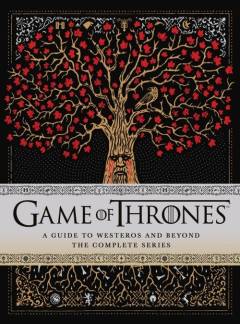 Game of Thrones : a  guide to Westeros and beyond : the complete series