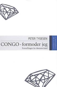 Congo - formoder jeg : fortællinger fra drømmeland