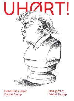 Uhørt! : idéhistorien læser Donald Trump