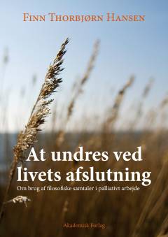 At undres ved livets afslutning : om brugen af filosofiske samtaler i palliativt arbejde