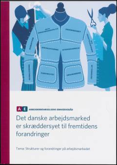 Det danske arbejdsmarked er skræddersyet til fremtidens forandringer : tema: strukturer og forandringer på arbejdsmarkedet
