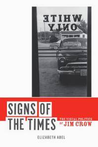 Signs of the times : the visual politics of Jim Crow