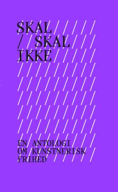 Skal - skal ikke : en antologi om kunstnerisk frihed