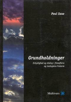 Grundholdninger : entydighed og dialog i filosofiens og teologiens historie