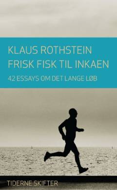 Frisk fisk til inkaen : 42 essays om det lange løb