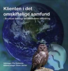 Klienten i det omskiftelige samfund : en visuel antologi om advokatens udfordring