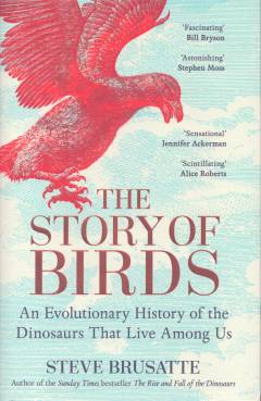 The story of birds : an evolutionary history of the dinosaurs that live among us