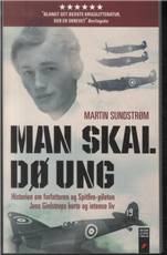 Man skal dø ung : historien om forfatteren og Spitfire-piloten Jens Gielstrups korte og intense liv