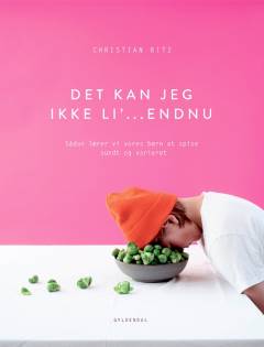 Det kan jeg ikke li' - endnu! : sådan lærer vi vores børn at spise sundt og varieret