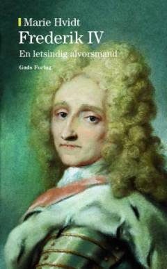 Frederik IV : en letsindig alvorsmand