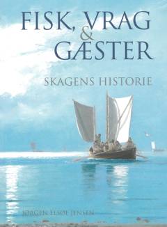 Fisk, vrag og gæster : Skagens historie