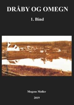 Dråby og omegn. Bind 1 : Myter, sejlads, kirke, herregårde, Ebeltoft m.m.