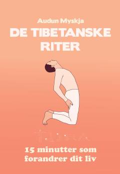 De tibetanske riter : 15 minutter som forandrer dit liv