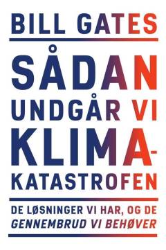 Sådan undgår vi klimakatastrofen : de løsninger vi har, og de gennembrud vi behøver