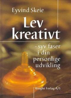 Lev kreativt : syv faser i din personlige udvikling