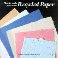 How to make your own recycled paper : transform many types of waste paper into your own beautiful hand-made paper with little expense and a few simple materials