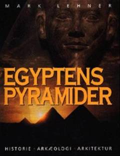 Egyptens pyramider : historie, arkæologi, arkitektur