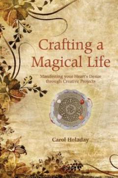 Crafting a magical life : manifesting your heart's desire through creative projects