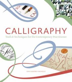 Calligraphy : tools & techniques for the contemporary practitioner