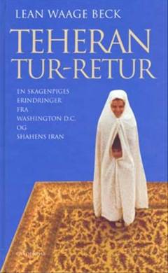 Teheran tur-retur : en skagenpiges erindringer fra Washington D.C. og shahens Iran