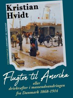 Flugten til Amerika eller Drivkræfter i masseudvandringen fra Danmark 1868-1914